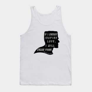 Mary shelley quote:  if I cannot inspire love, I will cause fear Tank Top